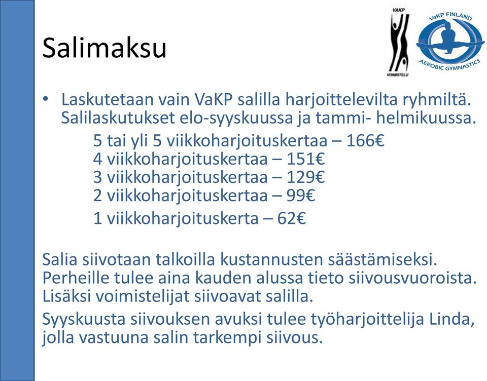 viikkoharjoituskerta 62 Salia siivotaan talkoilla kustannusten säästämiseksi.