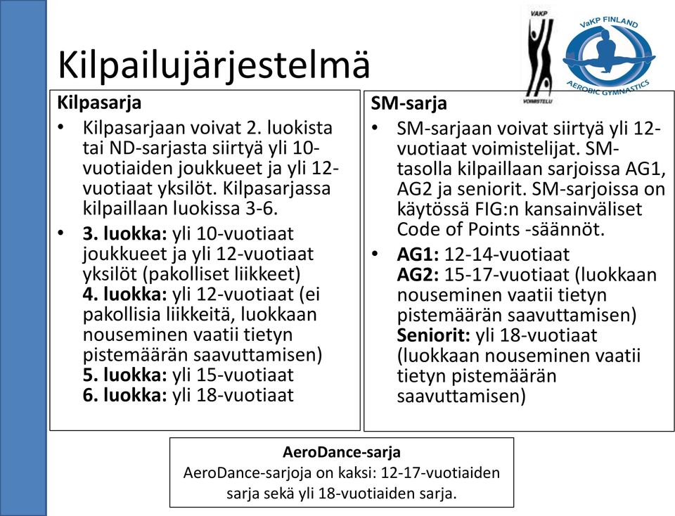 luokka: yli 12-vuotiaat (ei pakollisia liikkeitä, luokkaan nouseminen vaatii tietyn pistemäärän saavuttamisen) 5. luokka: yli 15-vuotiaat 6.