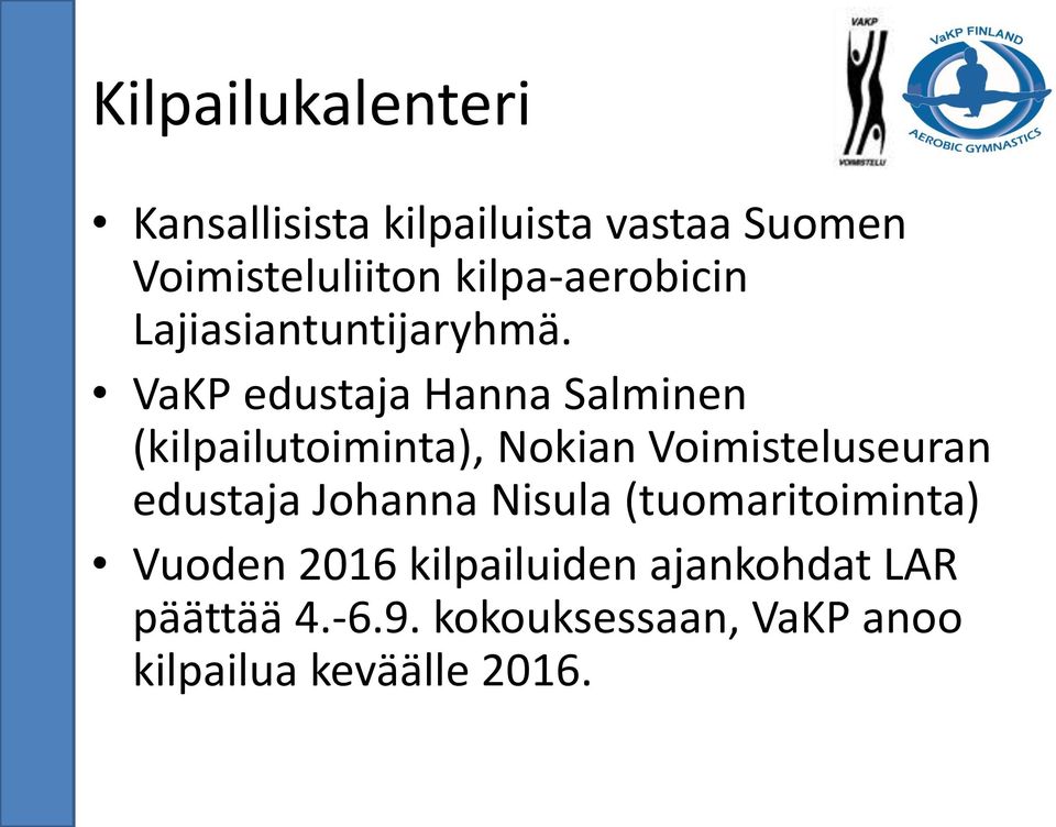 VaKP edustaja Hanna Salminen (kilpailutoiminta), Nokian Voimisteluseuran edustaja