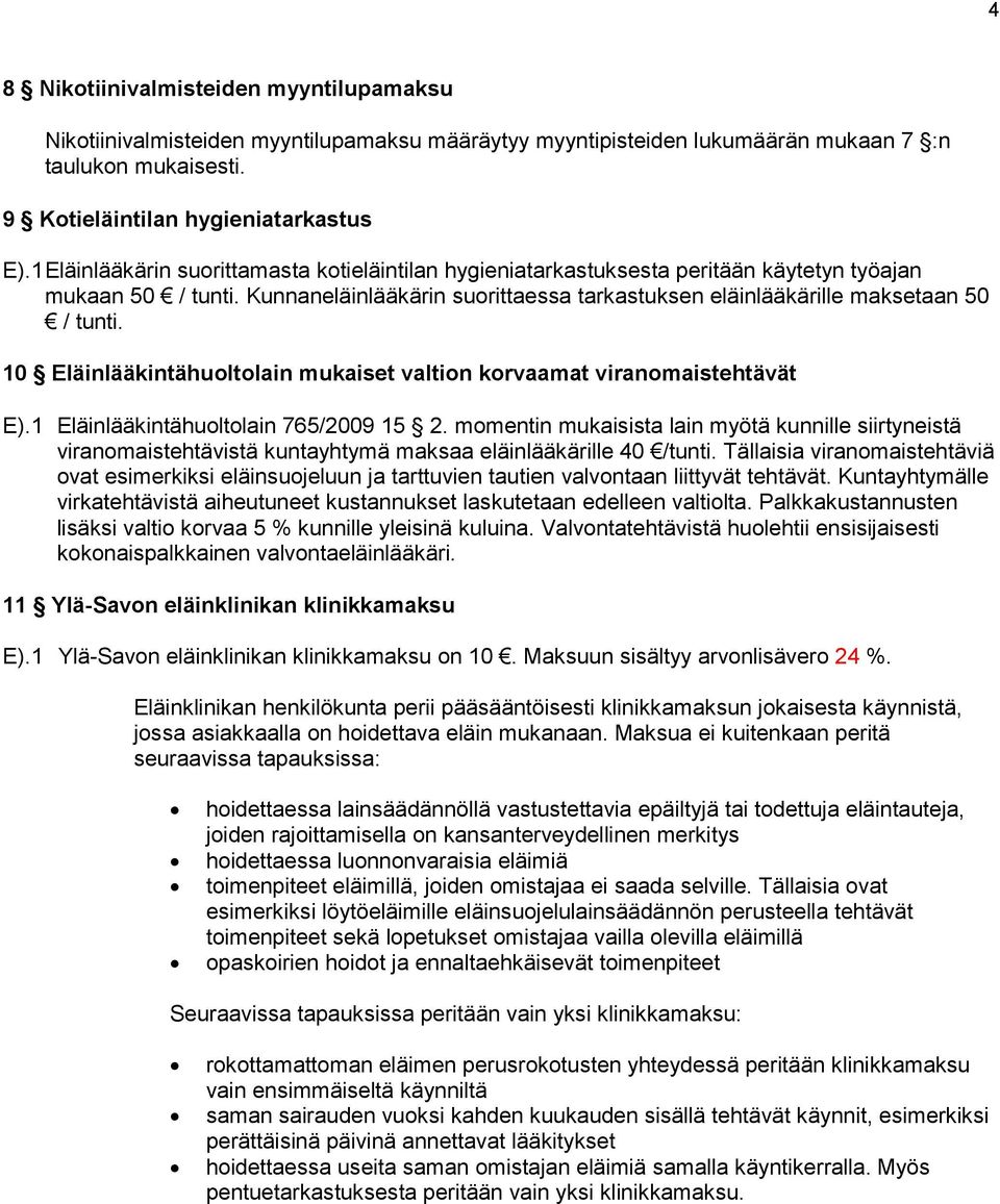 10 Eläinlääkintähuoltolain mukaiset valtion korvaamat viranomaistehtävät E).1 Eläinlääkintähuoltolain 765/2009 15 2.