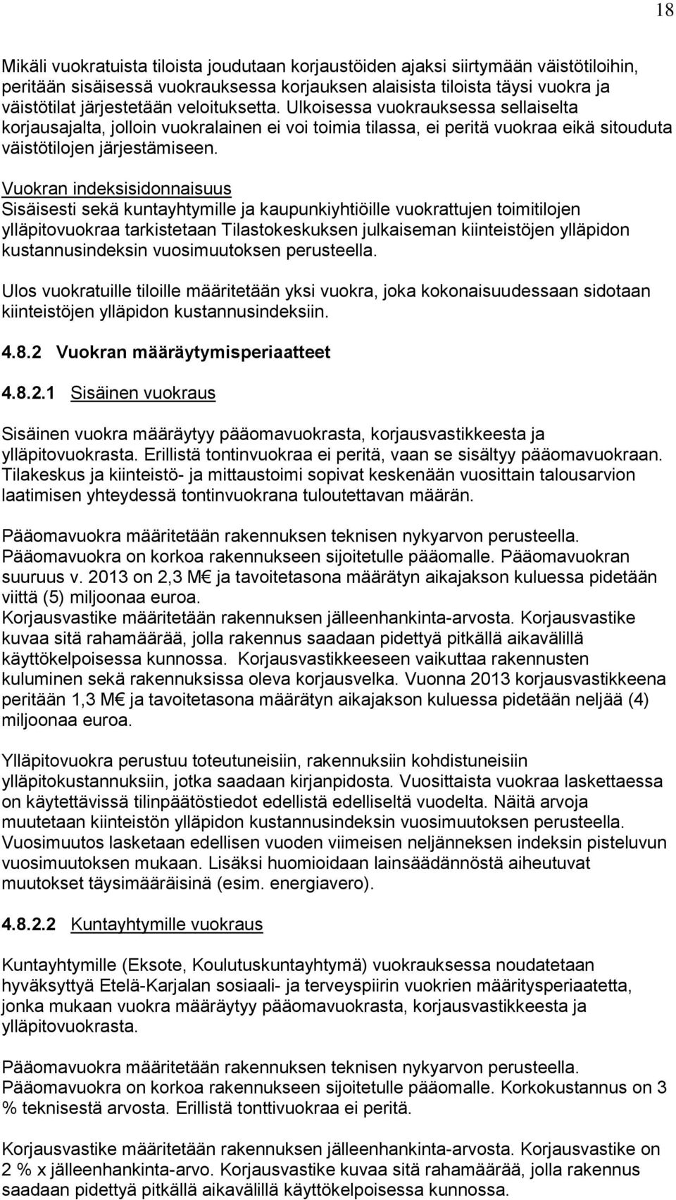 Vuokran indeksisidonnaisuus Sisäisesti sekä kuntayhtymille ja kaupunkiyhtiöille vuokrattujen toimitilojen ylläpitovuokraa tarkistetaan Tilastokeskuksen julkaiseman kiinteistöjen ylläpidon