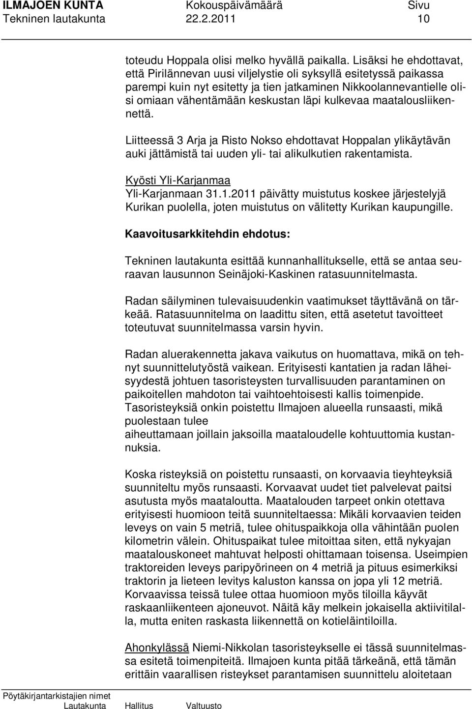 kulkevaa maatalousliikennettä. Liitteessä 3 Arja ja Risto Nokso ehdottavat Hoppalan ylikäytävän auki jättämistä tai uuden yli- tai alikulkutien rakentamista. Kyösti Yli-Karjanmaa Yli-Karjanmaan 31.