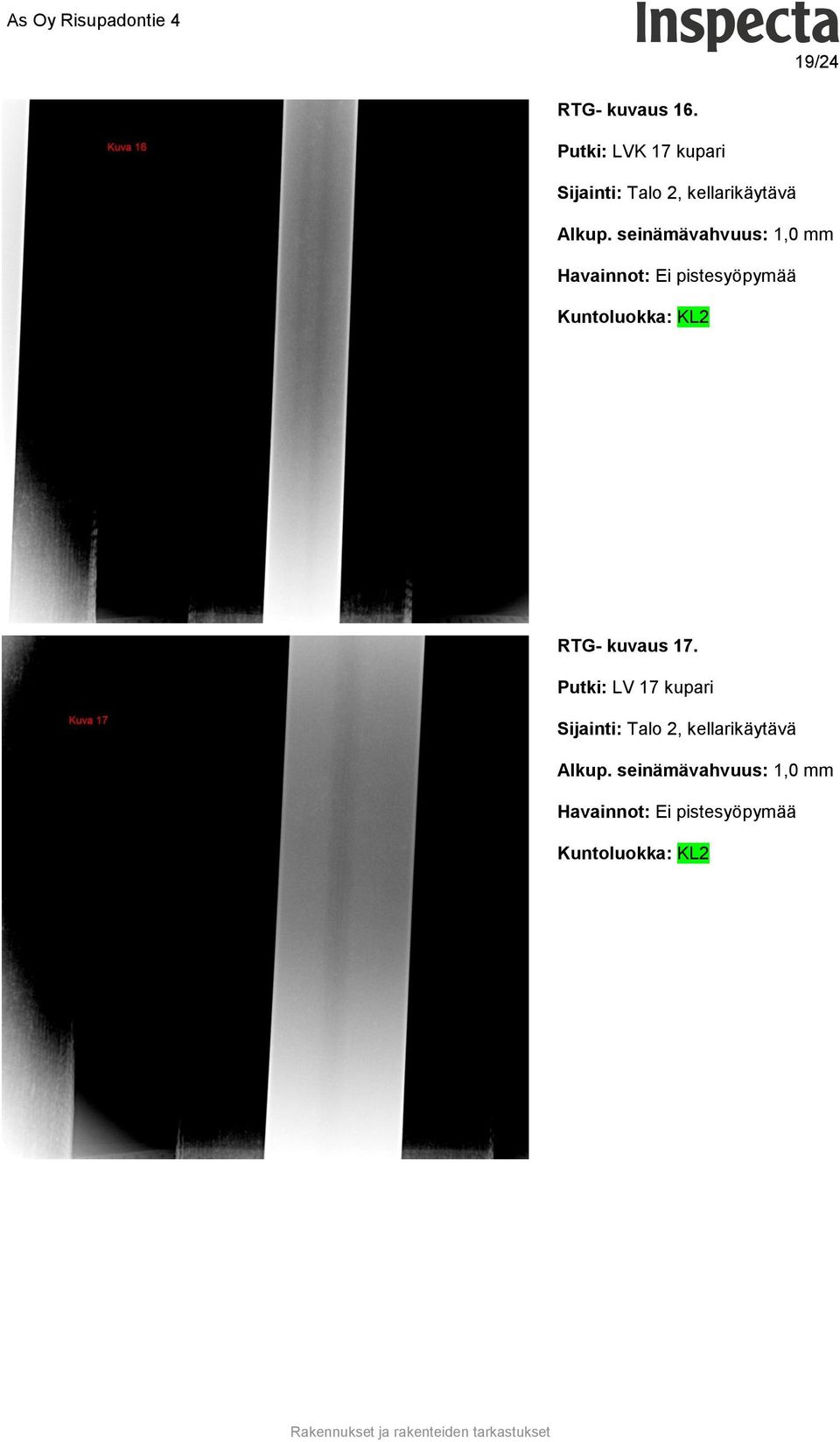 seinämävahvuus: 1,0 mm Havainnot: Ei pistesyöpymää RTG- kuvaus