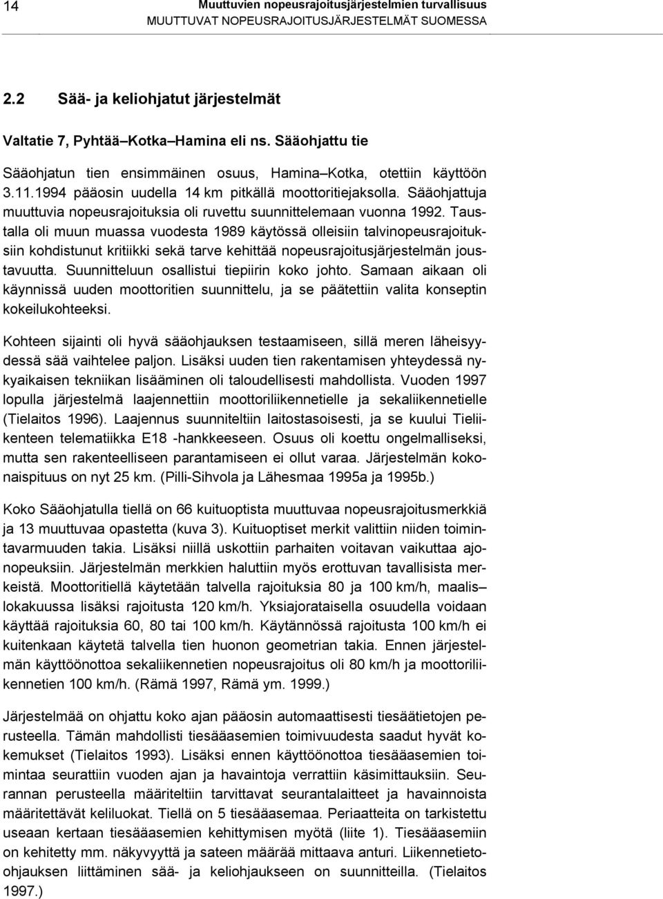 Sääohjattuja muuttuvia nopeusrajoituksia oli ruvettu suunnittelemaan vuonna 1992.