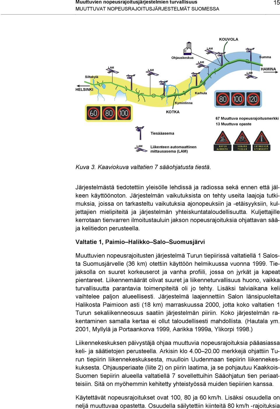 Järjestelmästä tiedotettiin yleisölle lehdissä ja radiossa sekä ennen että jälkeen käyttöönoton.