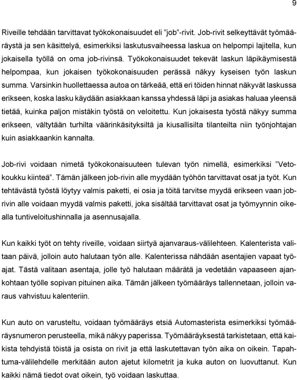 Työkokonaisuudet tekevät laskun läpikäymisestä helpompaa, kun jokaisen työkokonaisuuden perässä näkyy kyseisen työn laskun summa.