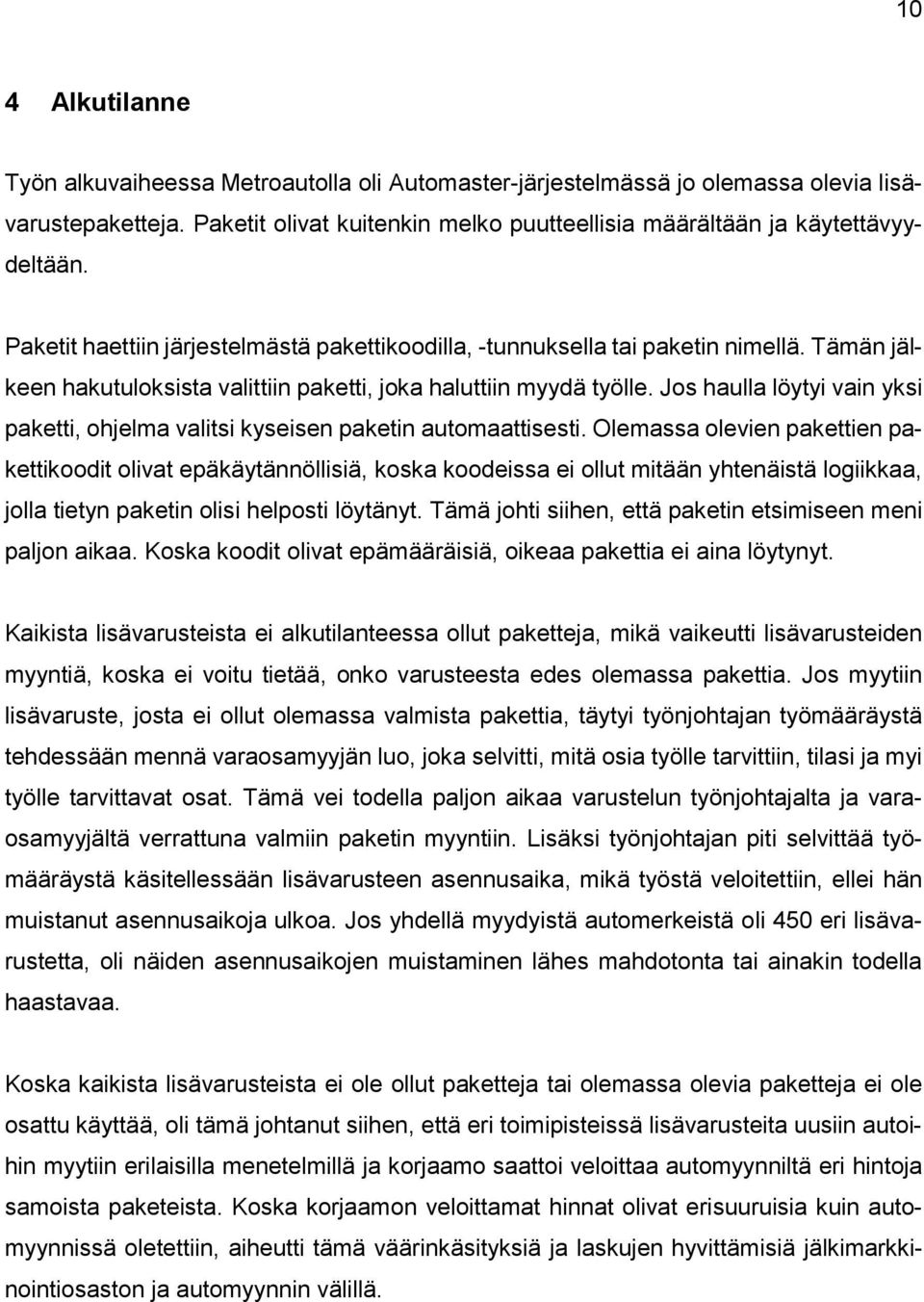 Jos haulla löytyi vain yksi paketti, ohjelma valitsi kyseisen paketin automaattisesti.
