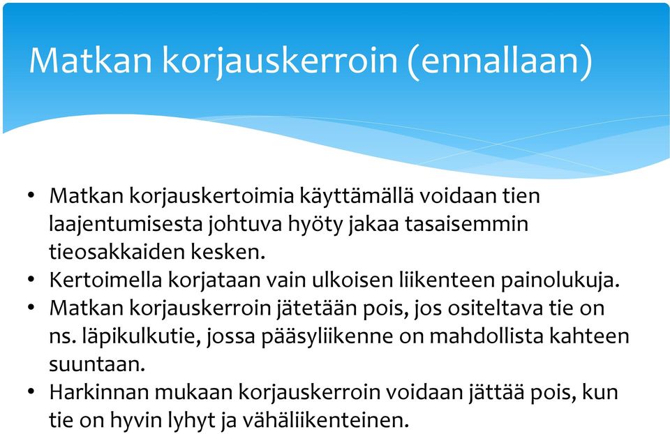 Matkan korjauskerroin jätetään pois, jos ositeltava tie on ns.