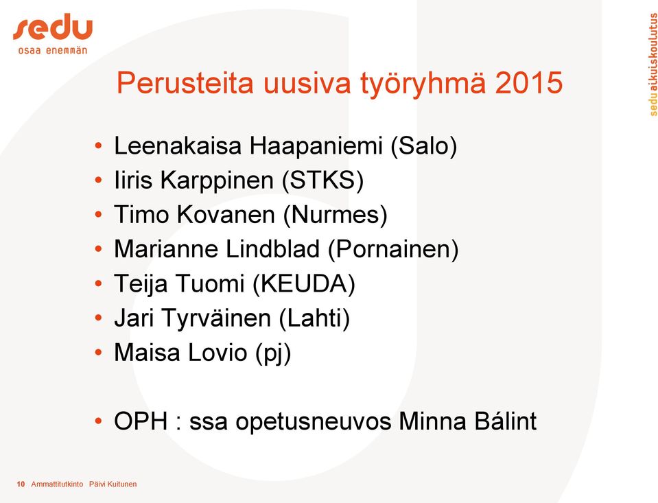 (Pornainen) Teija Tuomi (KEUDA) Jari Tyrväinen (Lahti) Maisa Lovio