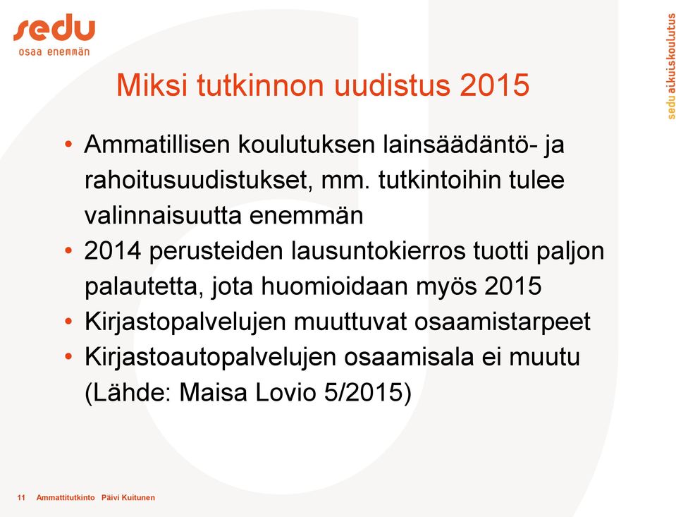 palautetta, jota huomioidaan myös 2015 Kirjastopalvelujen muuttuvat osaamistarpeet