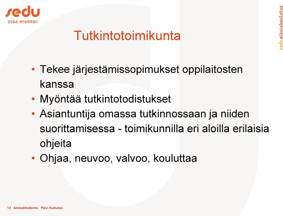 tutkinnossaan ja niiden suorittamisessa - toimikunnilla eri