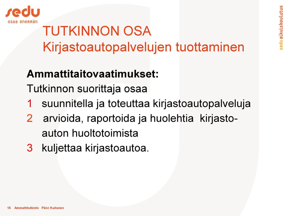 toteuttaa kirjastoautopalveluja 2 arvioida, raportoida ja huolehtia