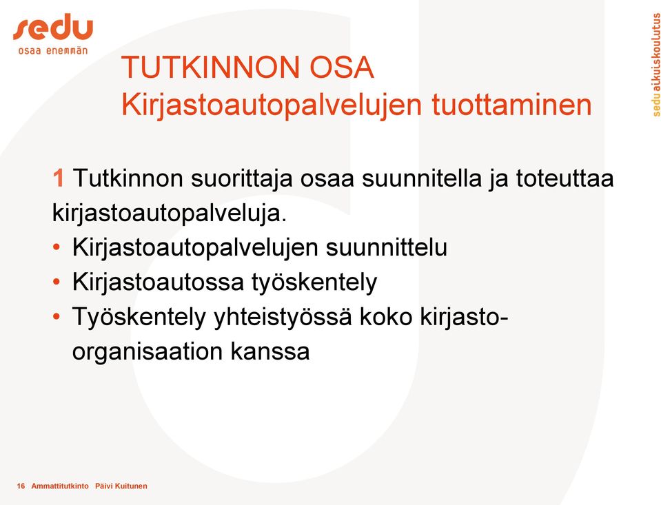 Kirjastoautopalvelujen suunnittelu Kirjastoautossa työskentely