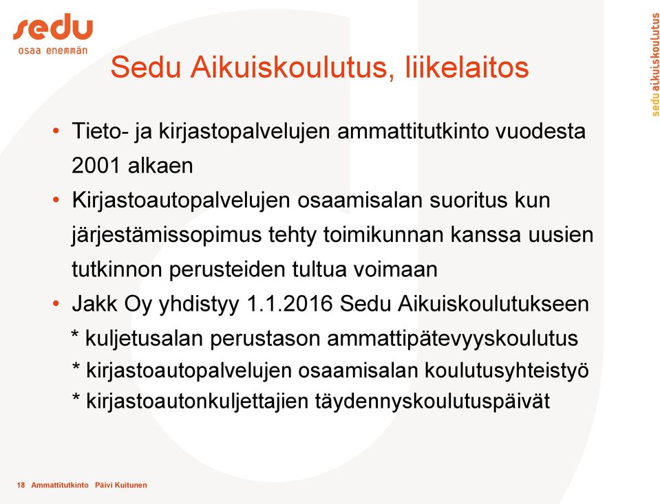 perusteiden tultua voimaan Jakk Oy yhdistyy 1.