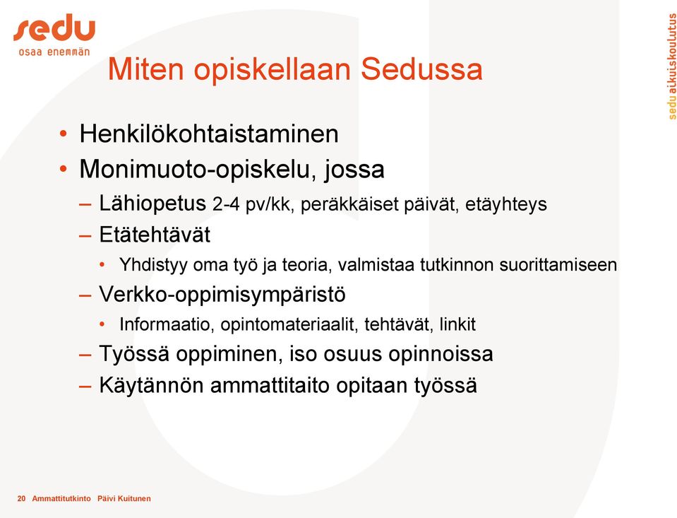 suorittamiseen Verkko-oppimisympäristö Informaatio, opintomateriaalit, tehtävät, linkit Työssä
