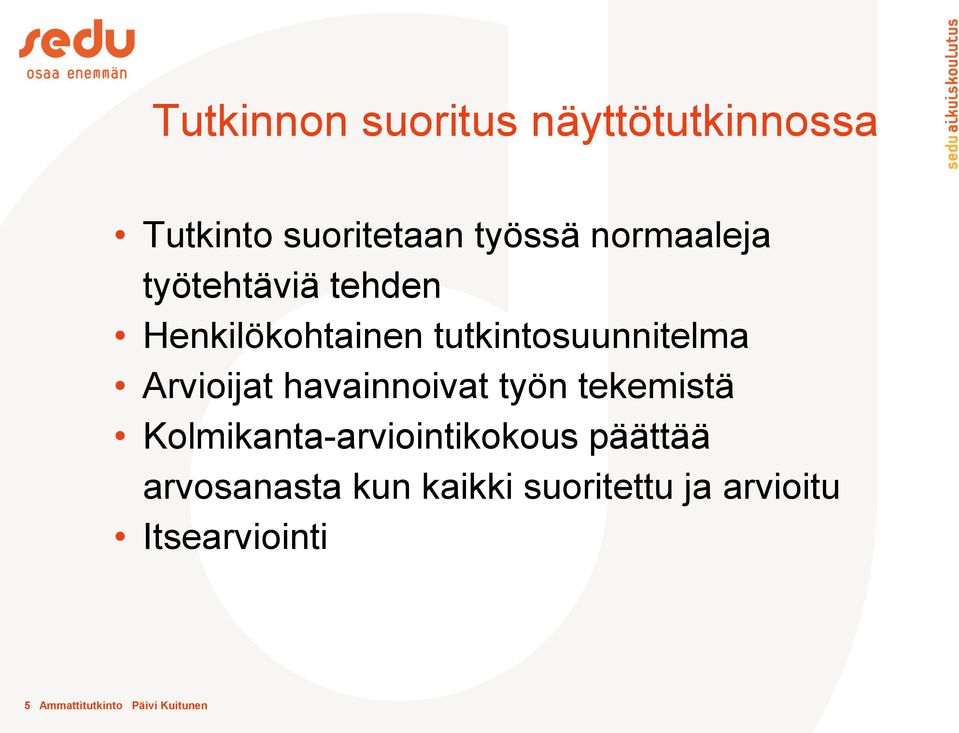 Arvioijat havainnoivat työn tekemistä Kolmikanta-arviointikokous päättää