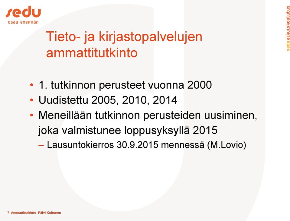 Meneillään tutkinnon perusteiden uusiminen, joka valmistunee