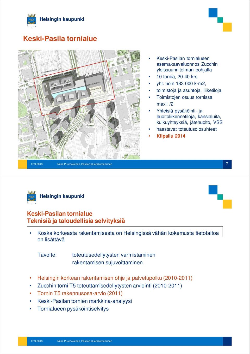 toteutusolosuhteet Kilpailu 2014 7 Keski-Pasilan tornialue Teknisiä ja taloudellisia selvityksiä Koska korkeasta rakentamisesta on Helsingissä vähän kokemusta tietotaitoa on lisättävä Tavoite: