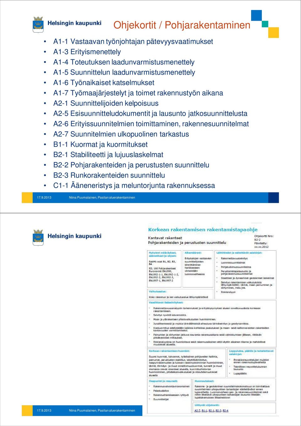 Esisuunnitteludokumentit ja lausunto jatkosuunnittelusta A2-6 Erityissuunnitelmien toimittaminen, rakennesuunnitelmat A2-7 Suunnitelmien ulkopuolinen tarkastus B1-1