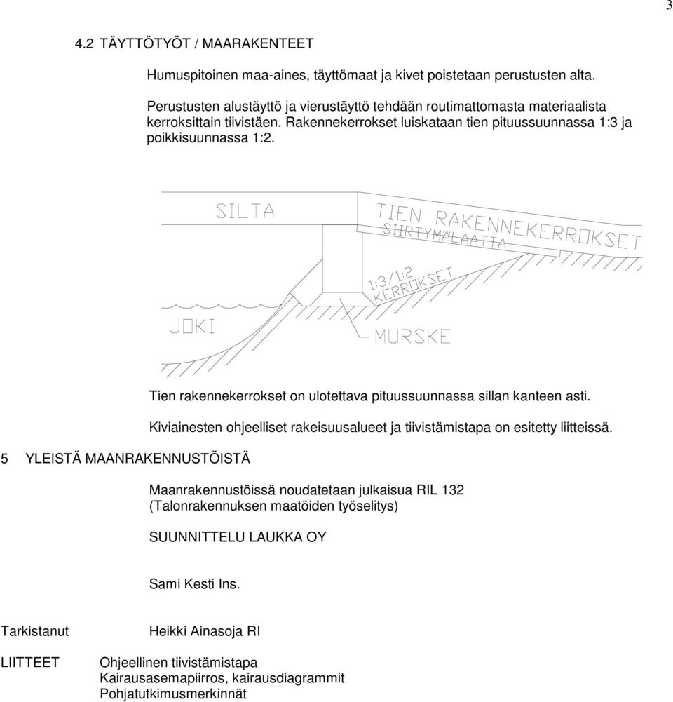 5 YLEISTÄ MAANRAKENNUSTÖISTÄ Tien rakennekerrokset on ulotettava pituussuunnassa sillan kanteen asti.