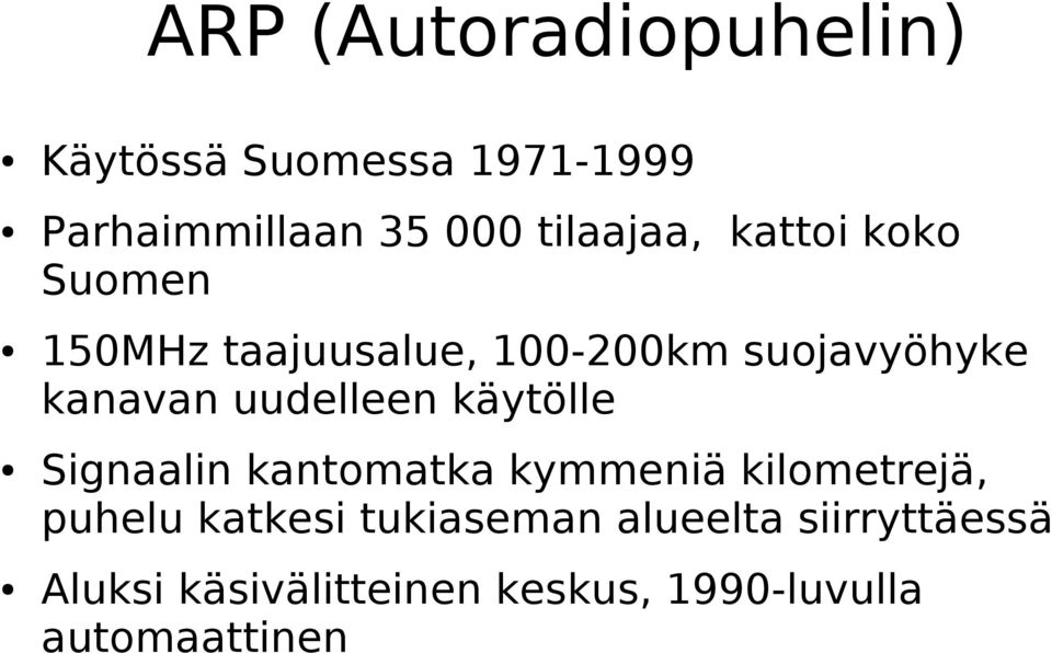 uudelleen käytölle Signaalin kantomatka kymmeniä kilometrejä, puhelu katkesi