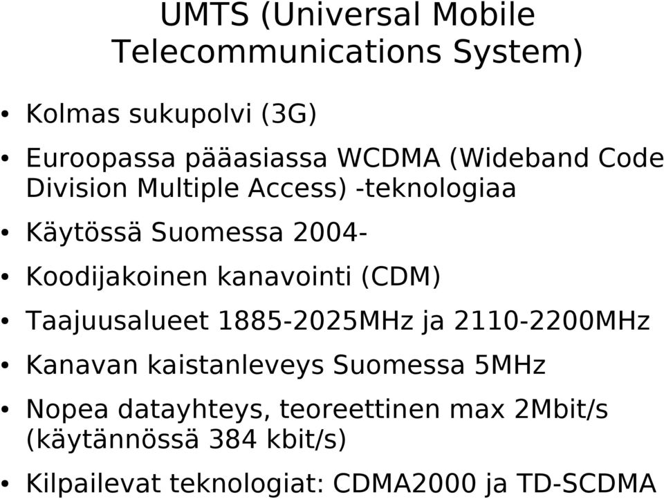 kanavointi (CDM) Taajuusalueet 1885-2025MHz ja 2110-2200MHz Kanavan kaistanleveys Suomessa 5MHz