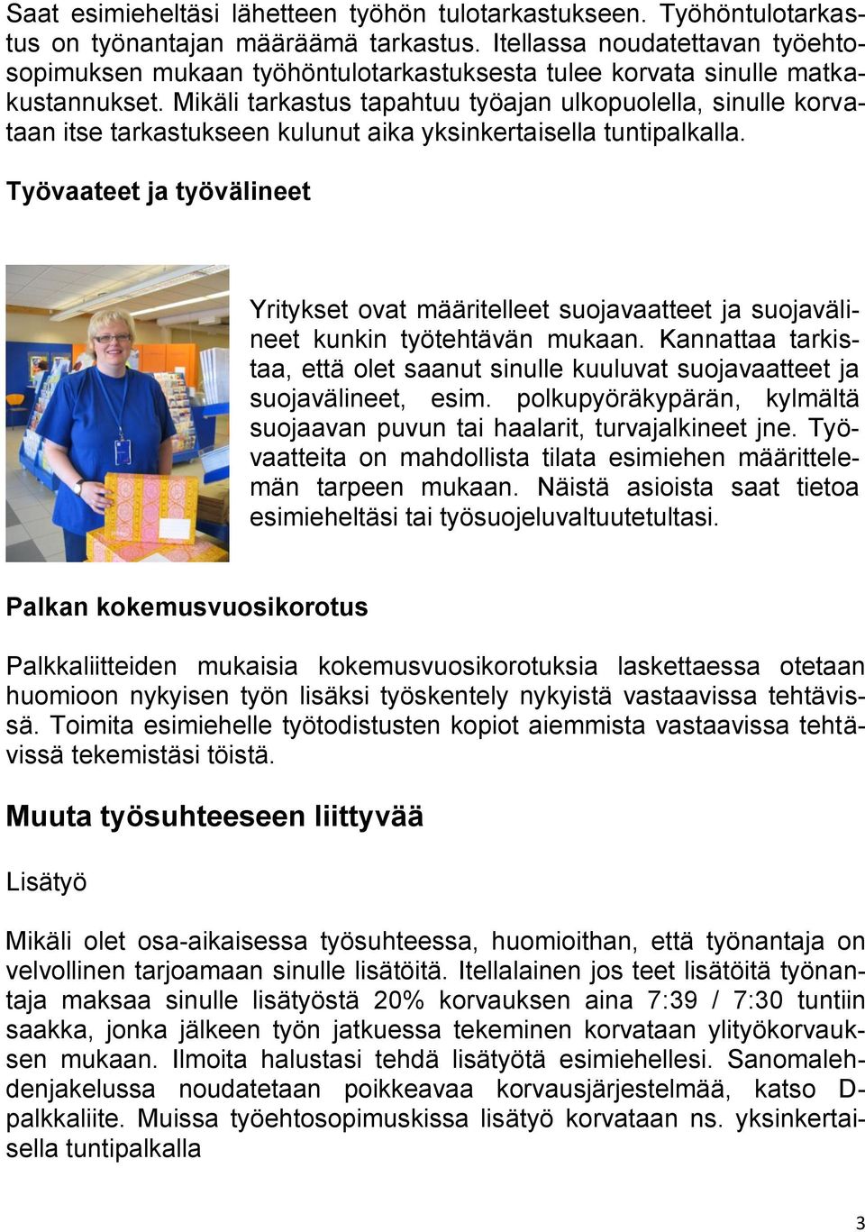 Mikäli tarkastus tapahtuu työajan ulkopuolella, sinulle korvataan itse tarkastukseen kulunut aika yksinkertaisella tuntipalkalla.