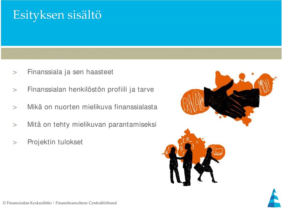 finanssialasta > Mitä on tehty mielikuvan parantamiseksi >