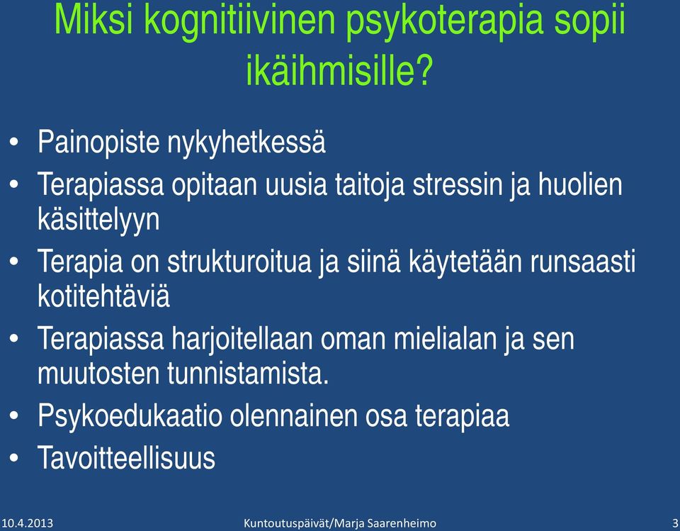 käsittelyyn Terapia on strukturoitua ja siinä käytetään runsaasti kotitehtäviä