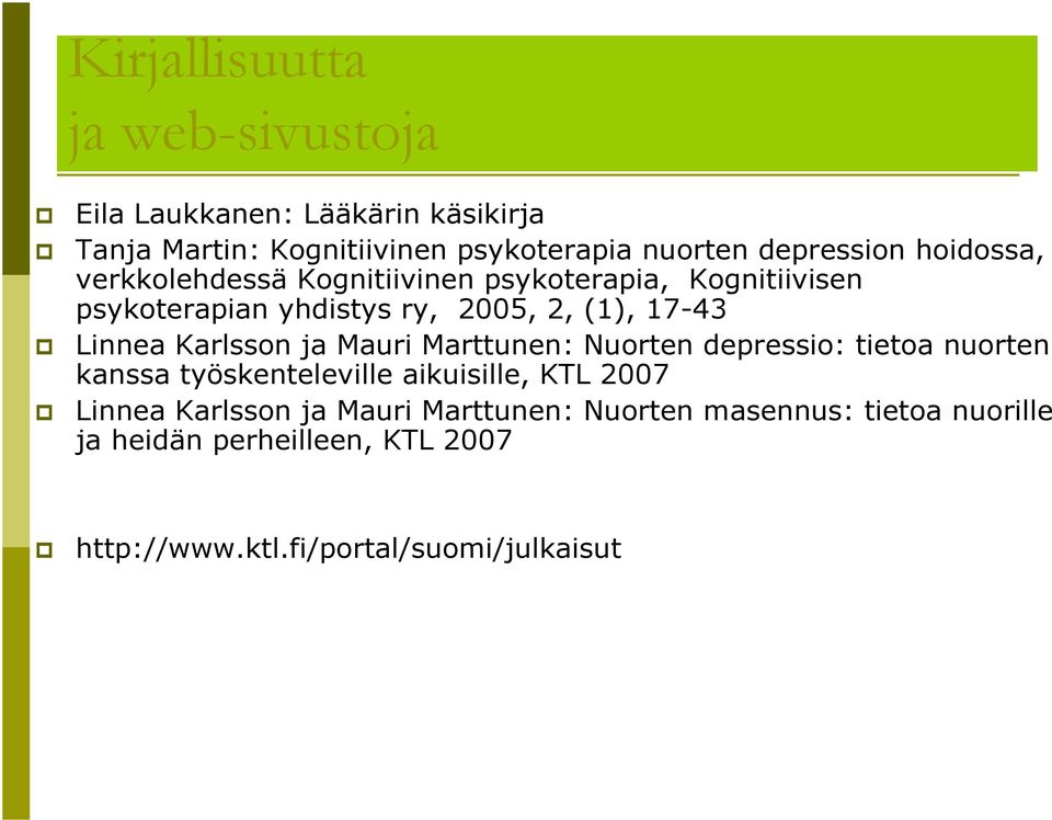 Linnea Karlsson ja Mauri Marttunen: Nuorten depressio: tietoa nuorten kanssa työskenteleville aikuisille, KTL 2007 Linnea