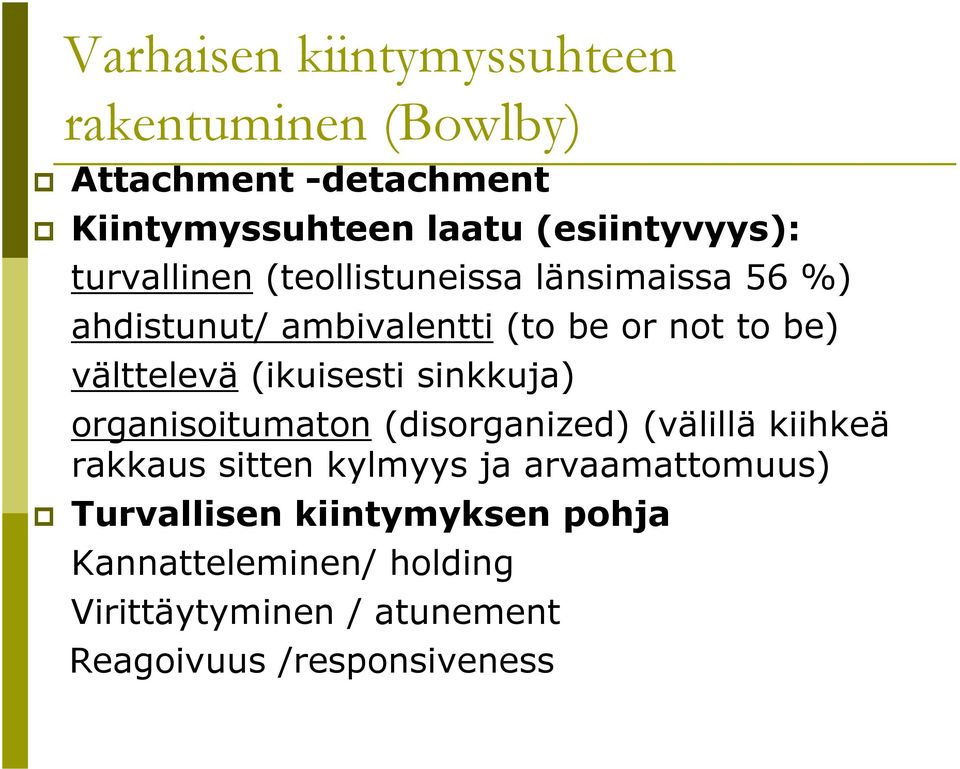 sinkkuja) organisoitumaton (disorganized) (välillä kiihkeä rakkaus sitten kylmyys ja arvaamattomuus)