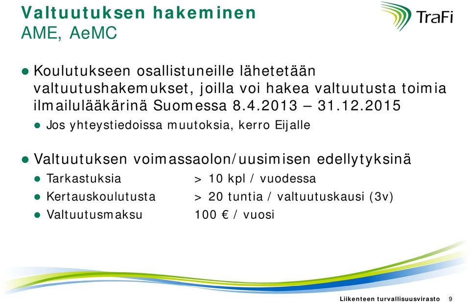 201512 2015 Jos yhteystiedoissa muutoksia, kerro Eijalle Valtuutuksen voimassaolon/uusimisen edellytyksinä