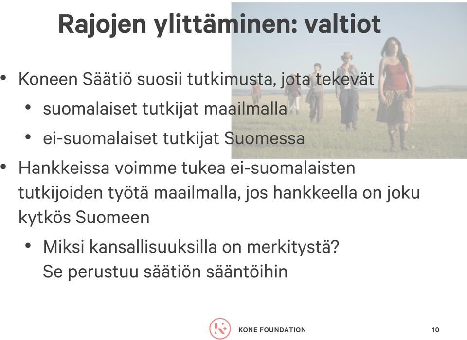 voimme tukea ei-suomalaisten tutkijoiden työtä maailmalla, jos hankkeella on