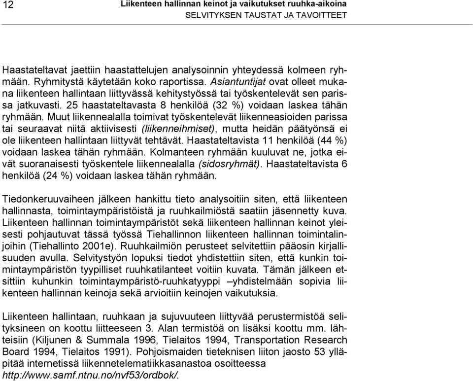 25 haastateltavasta 8 henkilöä (32 %) voidaan laskea tähän ryhmään.