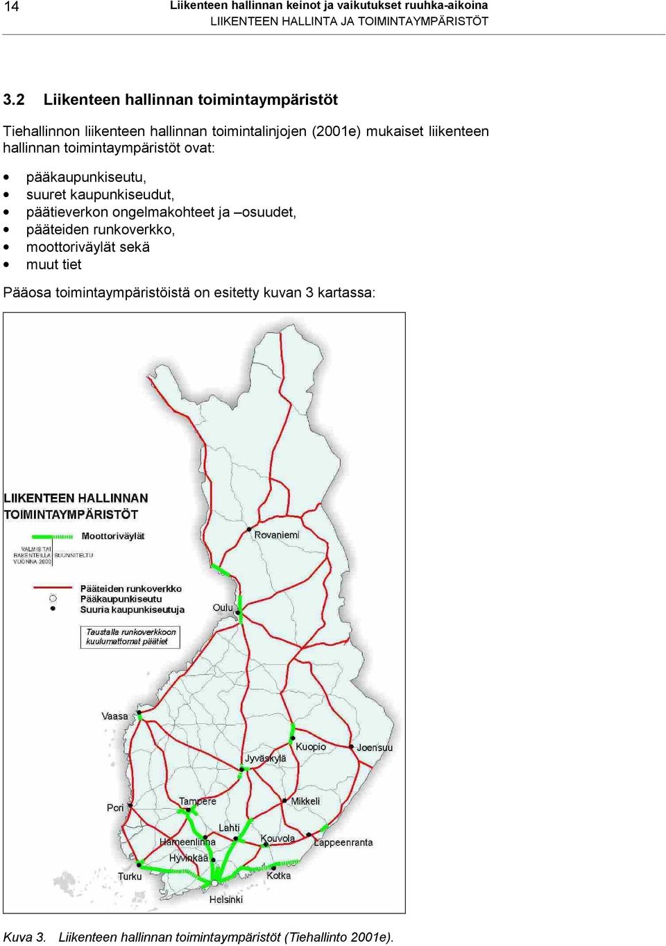 toimintaympäristöt ovat: pääkaupunkiseutu, suuret kaupunkiseudut, päätieverkon ongelmakohteet ja osuudet, pääteiden runkoverkko,