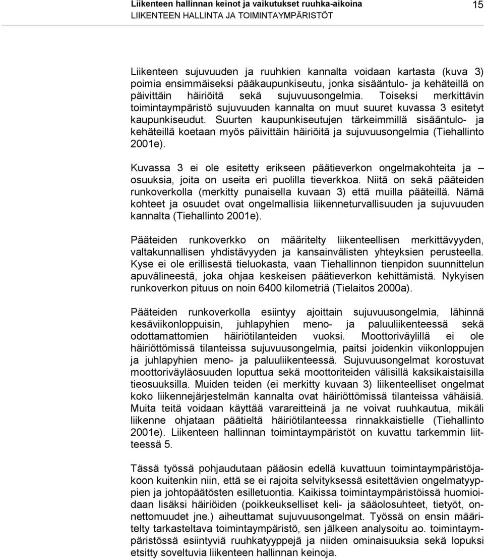 Toiseksi merkittävin toimintaympäristö sujuvuuden kannalta on muut suuret kuvassa 3 esitetyt kaupunkiseudut.