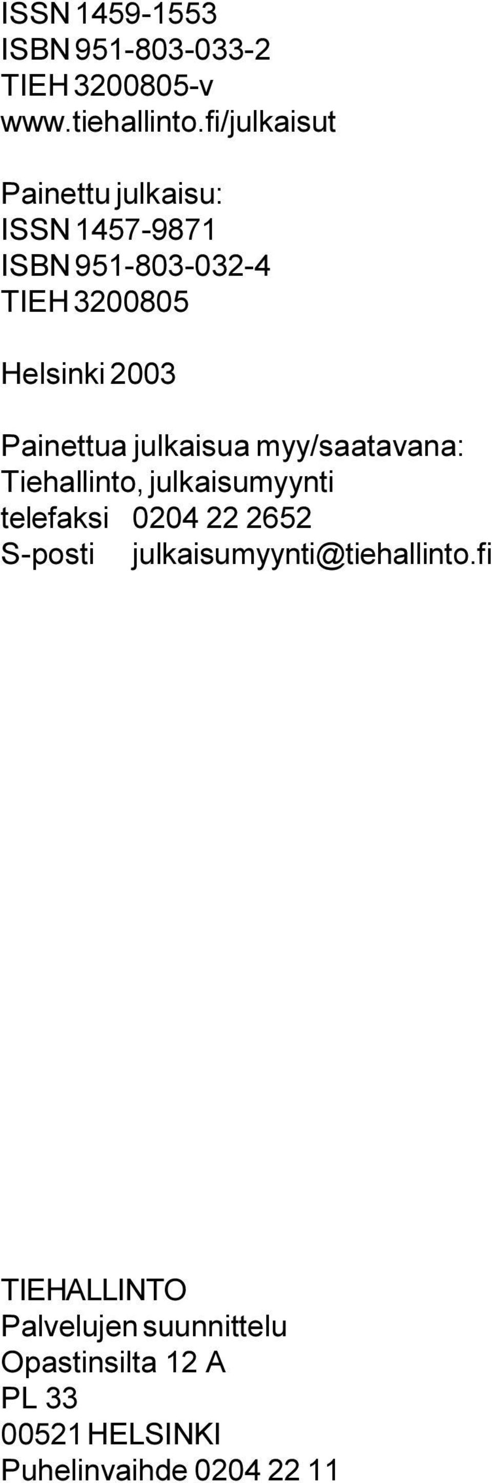 Painettua julkaisua myy/saatavana: Tiehallinto, julkaisumyynti telefaksi 0204 22 2652 S-posti