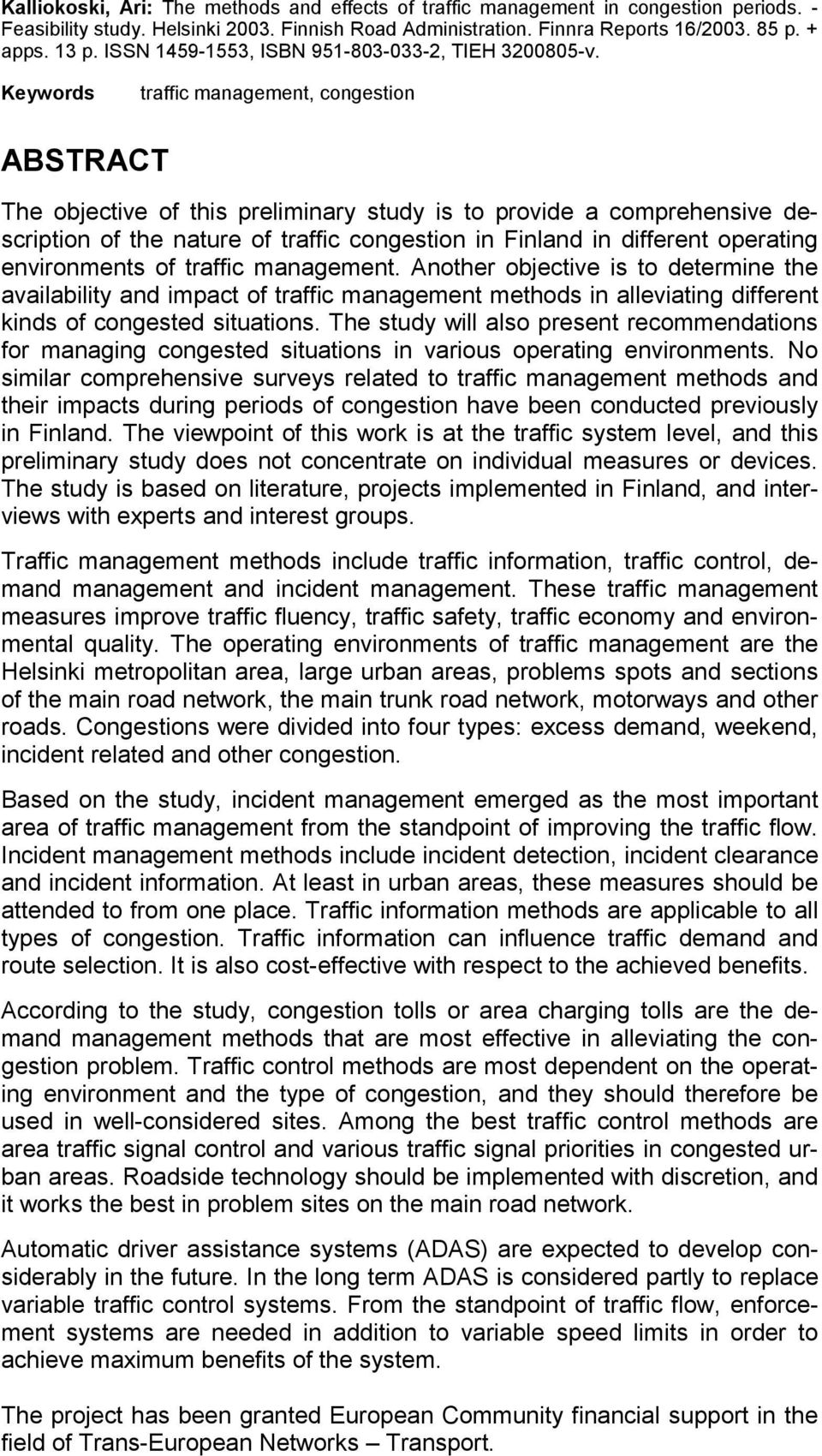 Keywords traffic management, congestion ABSTRACT The objective of this preliminary study is to provide a comprehensive description of the nature of traffic congestion in Finland in different