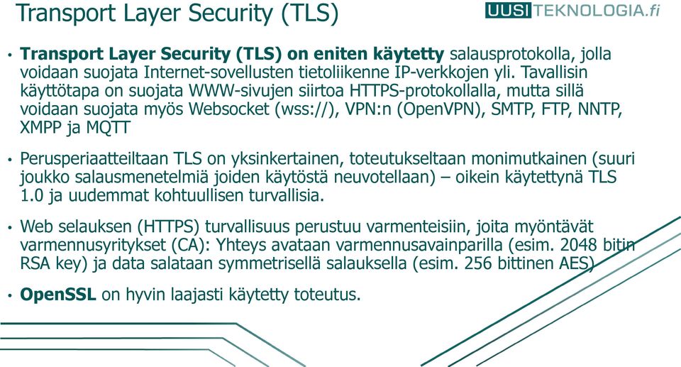 on yksinkertainen, toteutukseltaan monimutkainen (suuri joukko salausmenetelmiä joiden käytöstä neuvotellaan) oikein käytettynä TLS 1.0 ja uudemmat kohtuullisen turvallisia.