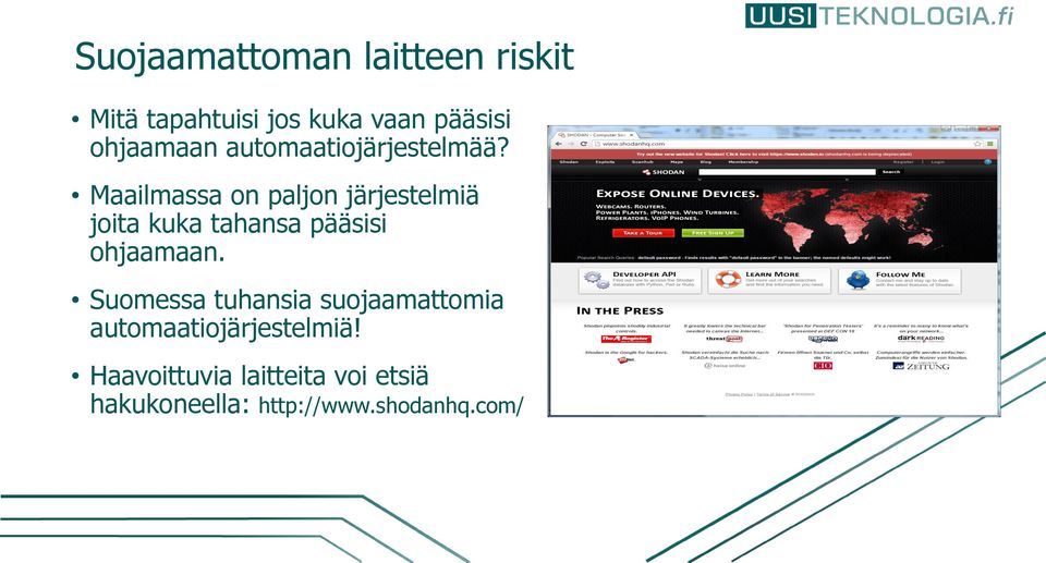 Maailmassa on paljon järjestelmiä joita kuka tahansa pääsisi ohjaamaan.