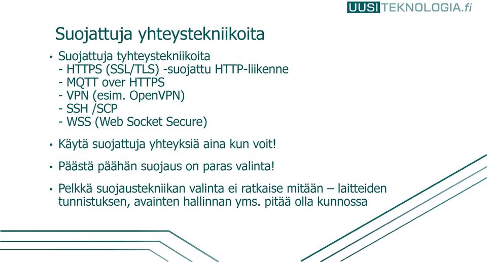 OpenVPN) - SSH /SCP - WSS (Web Socket Secure) Käytä suojattuja yhteyksiä aina kun voit!