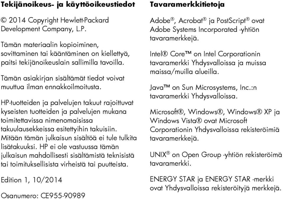 HP-tuotteiden ja palvelujen takuut rajoittuvat kyseisten tuotteiden ja palvelujen mukana toimitettavissa nimenomaisissa takuulausekkeissa esitettyihin takuisiin.