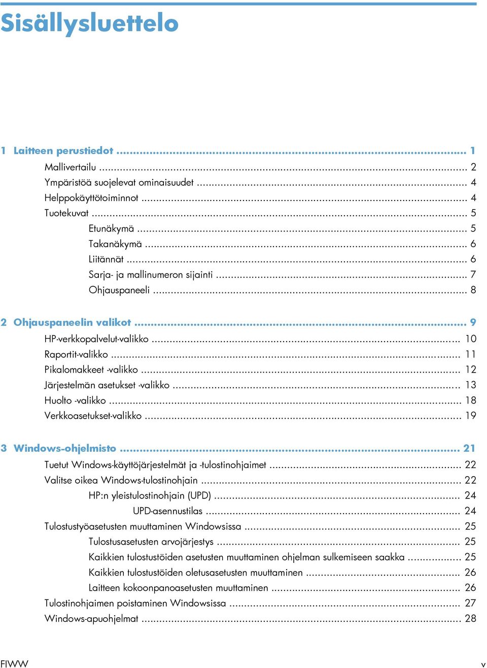 .. 12 Järjestelmän asetukset -valikko... 13 Huolto -valikko... 18 Verkkoasetukset-valikko... 19 3 Windows-ohjelmisto... 21 Tuetut Windows-käyttöjärjestelmät ja -tulostinohjaimet.