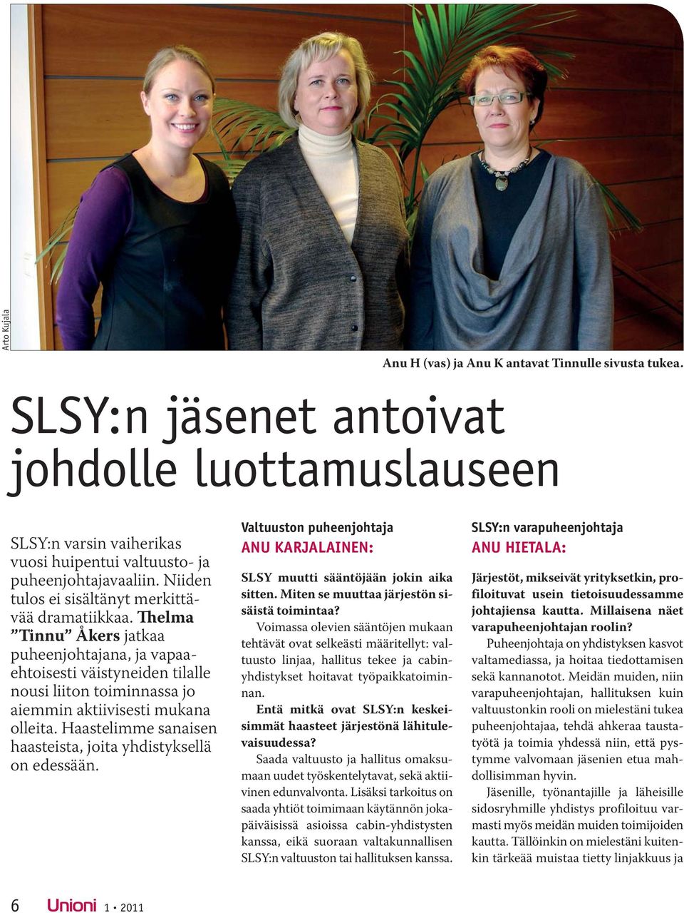 Haastelimme sanaisen haasteista, joita yhdistyksellä on edessään. Valtuuston puheenjohtaja ANU KARJALAINEN: SLSY muutti sääntöjään jokin aika sitten. Miten se muuttaa järjestön sisäistä toimintaa?