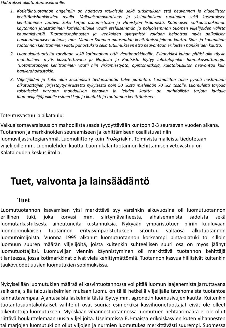 Kotimaisen valkuaisruokinnan käytännön järjestäminen kotieläintiloille vaatii eteläisemmän ja pohjoisemman Suomen viljelijöiden välistä kaupankäyntiä.