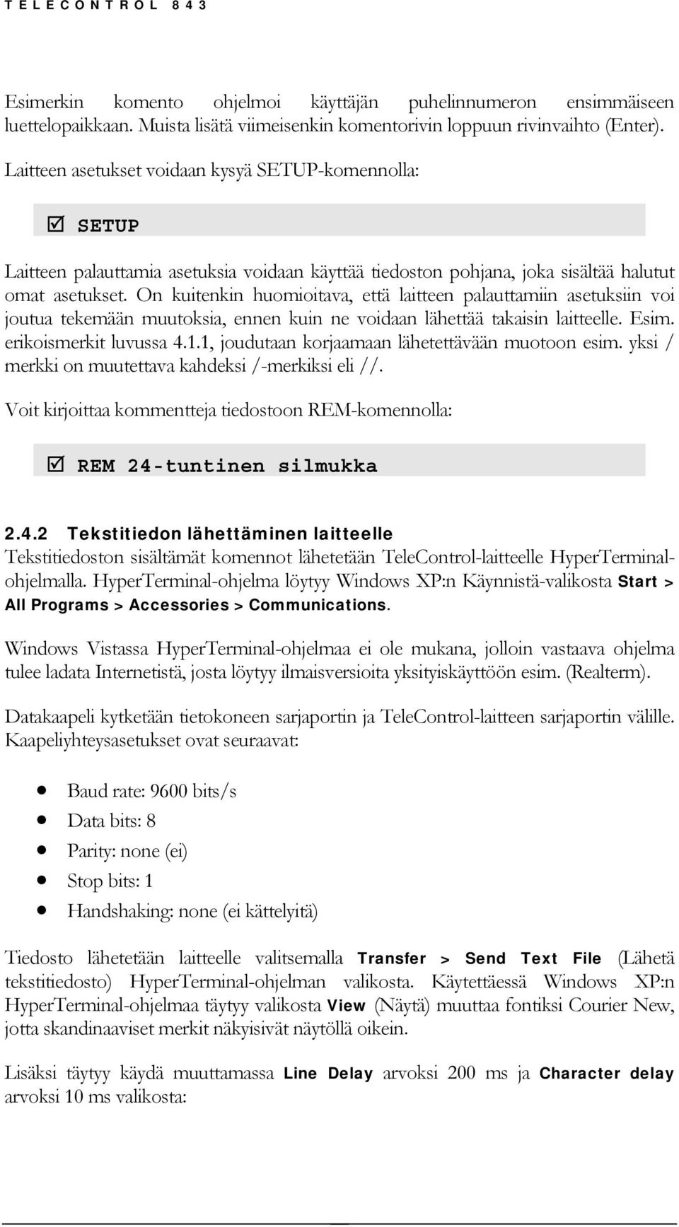 On kuitenkin huomioitava, että laitteen palauttamiin asetuksiin voi joutua tekemään muutoksia, ennen kuin ne voidaan lähettää takaisin laitteelle. Esim. erikoismerkit luvussa 4.1.