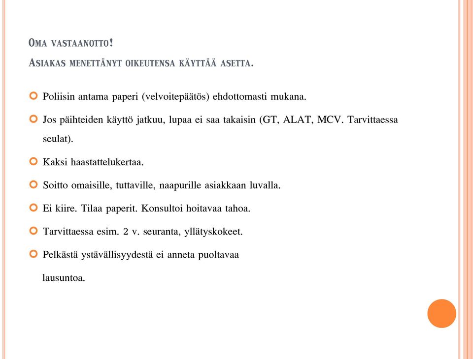 Jos päihteiden käyttö jatkuu, lupaa ei saa takaisin (GT, ALAT, MCV. Tarvittaessa seulat). Kaksi haastattelukertaa.