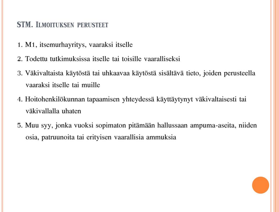 Väkivaltaista käytöstä tai uhkaavaa käytöstä sisältävä tieto, joiden perusteella vaaraksi itselle tai muille 4.