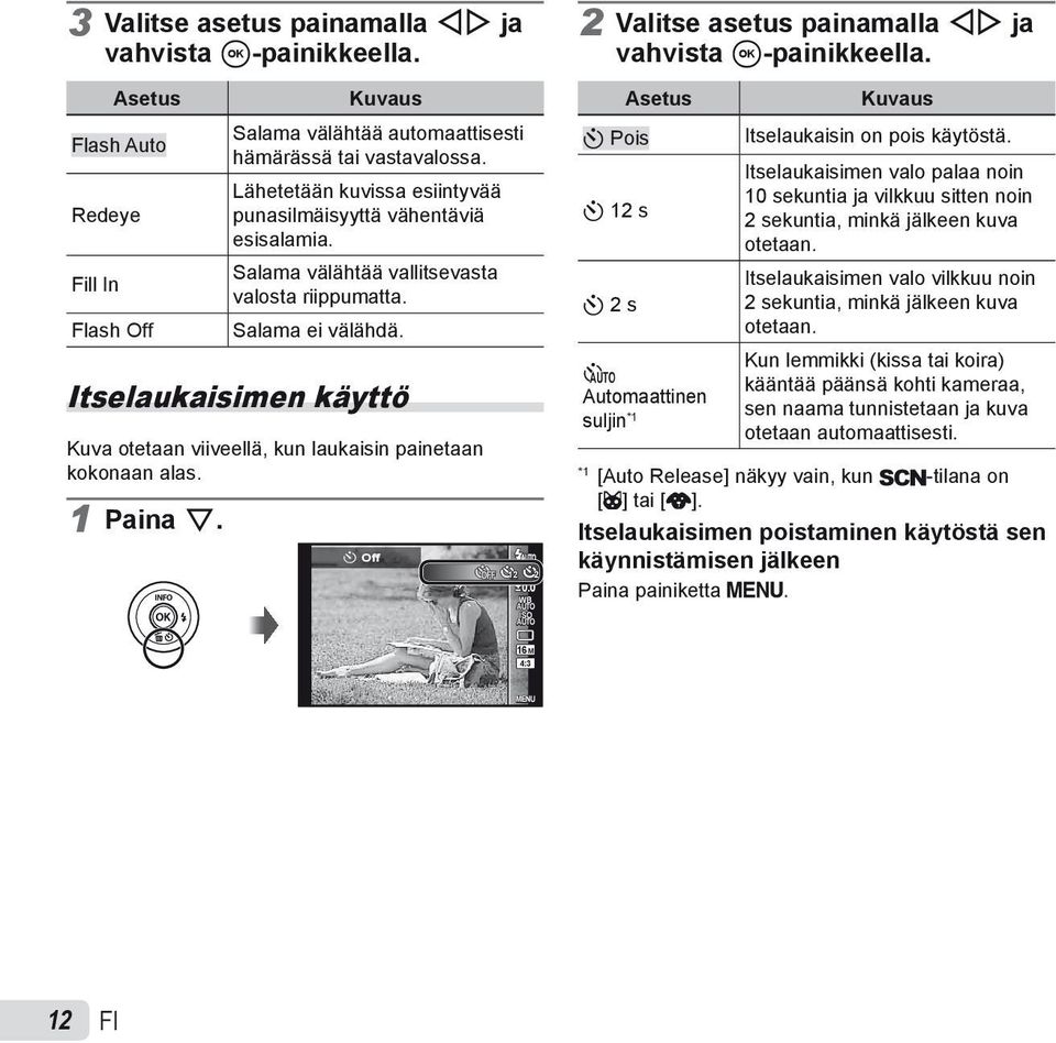 Itselaukaisimen käyttö Kuva otetaan viiveellä, kun laukaisin painetaan kokonaan alas. 1 Paina G. Y Off 12 2 0.0 WB AUTO ISO AUTO 2 Valitse asetus painamalla HI ja vahvista A-painikkeella.