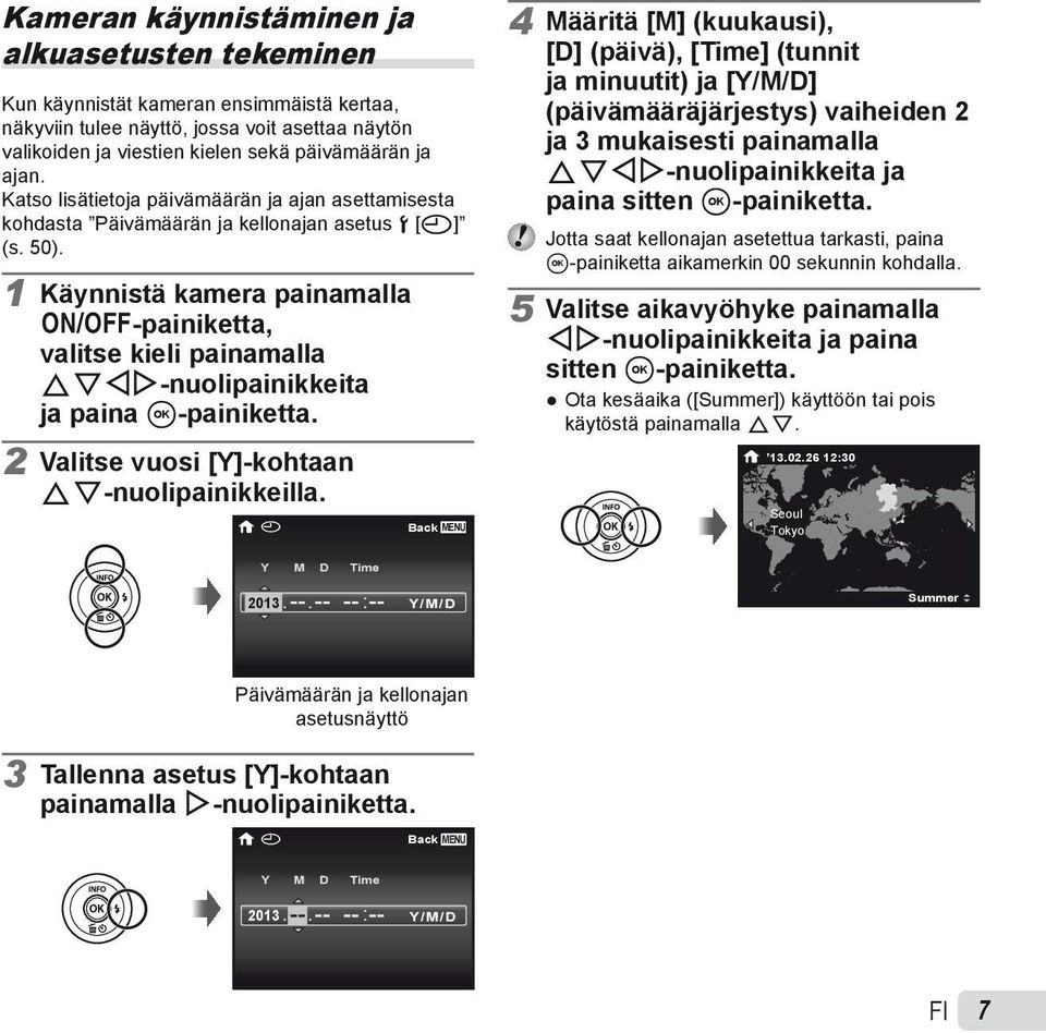 1 Käynnistä kamera painamalla n-painiketta, valitse kieli painamalla FGHI-nuolipainikkeita ja paina A-painiketta. 2 Valitse vuosi [Y]-kohtaan FG-nuolipainikkeilla.